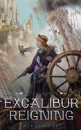 Excalibur Reigning: A Metal & Lace Novel