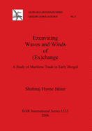 Excavating Waves and Winds of (Ex)change: A Study of Maritime Trade in Early Bengal