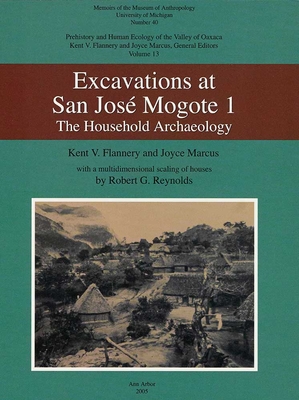 Excavation at San Jos Mogote 1: The Household Archaeology Volume 40 - Flannery, Kent V, and Marcus, Joyce