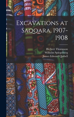 Excavations at Saqqara, 1907-1908 - Quibell, James Edward, and Spiegelberg, Wilhelm, and Thompson, Herbert