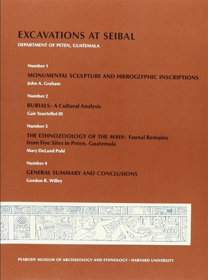 Excavations at Seibal, Department of Peten, Guatemala - Willey, Gordon R, and Graham, John a, and Tourtellot, Gair
