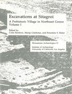 Excavations at Sitagroi, a Prehistoric Village in Northeast Greece, Volume 1 - Renfrew, Colin (Editor), and Elster, Ernestine (Editor), and Gimbutas, Marija (Editor)