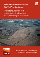 Excavations at Stanground South, Peterborough: Prehistoric, Roman and Post-Medieval Settlement along the Margins of the Fens
