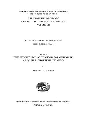 Excavations Between Abu Simbel and the Sudan Frontier, Part 7: Twenty-Fifth Dynasty and Napatan Remains at Qustul Cemeteries W and V - Williams, Bruce B, Professor