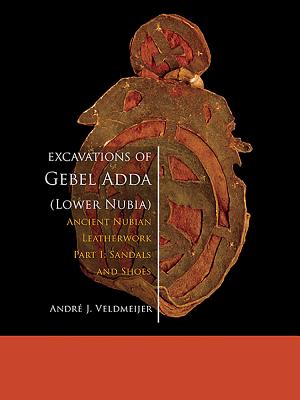 Excavations of Gebel Adda (Lower Nubia): Ancient Nubian Leatherwork. Part I. Sandals and Shoes - Veldmeijer, Andr J.