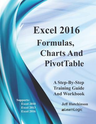 Excel 2016 Formulas, Charts, And PivotTable: Supports Excel 2010, 2013, And 2016 - Hutchinson, Jeff