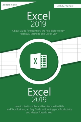 Excel 2019: 2 Books in one, A Basic Guide for Beginners + How to Use Formulas and Functions in Your Business, to Boosting your Productivity and Master Spreadsheets - McKenzie, Josh