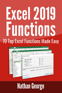 Excel 2019 Functions: 70 Top Excel Functions Made Easy