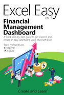 Excel Easy Vol. 1 - Financial Management Dashboard: A quick step-by-step guide to get inspired and create an easy dashboard using Microsoft Excel