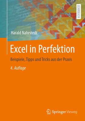 Excel in Perfektion: Beispiele, Tipps Und Tricks Aus Der Praxis - Nahrstedt, Harald