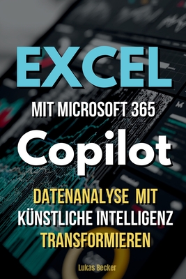 Excel mit Microsoft 365 Copilot: Datenanalyse mit KI transformieren - Becker, Lukas