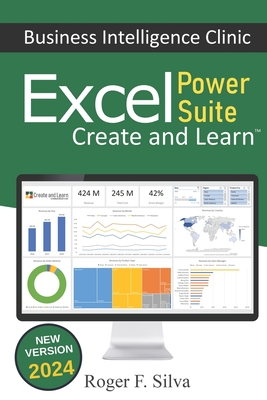 Excel Power Suite - Business Intelligence Clinic: Create and Learn - Silva, Daniane (Editor), and F Silva, Roger