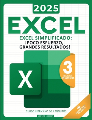 Excel Simplificado: La Guia Completa Para Aprender Todas las Funciones, Formulas y Mucho Mas en Solo 5 Dias I Nuevos Consejos y Trucos Secretos Con Ilustraciones, Ejemplos, y Ejercicios . - Ledger, Leonard