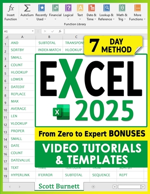 Excel: The Most Exhaustive Guide to Master Excel Formulas & Functions. From Zero to Expert in Less than 7 Days with Step-by-Step Illustrated Instructions, Practical Examples, and Tips & Tricks - Burnett, Scott