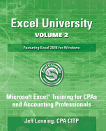 Excel University Volume 2 - Featuring Excel 2016 for Windows: Microsoft Excel Training for CPAs and Accounting Professionals
