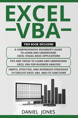 Excel VBA: 3 Books in 1- A Comprehensive Beginners Guide+ Tips and Tricks+ Simple, Effective and Advanced Strategies to Learn Excel VBA - Jones, Daniel