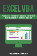 Excel VBA: Programming for Complete Beginners, Step-By-Step Illustrated Guide to Mastering Excel VBA