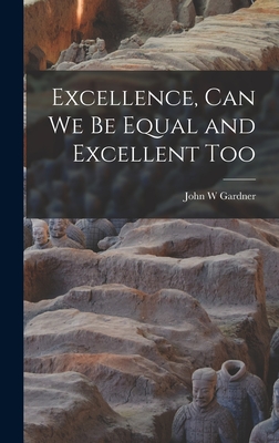Excellence, Can We Be Equal and Excellent Too - Gardner, John W