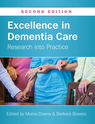 Excellence in Dementia Care: Research into Practice - Downs, Murna, and Bowers, Barbara