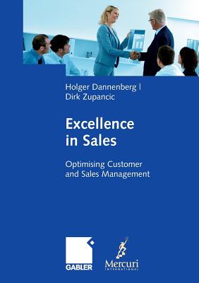 Excellence in Sales: Optimising Customer and Sales Management - Dannenberg, Holger, and Zupancic, Dirk