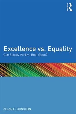 Excellence vs. Equality: Can Society Achieve Both Goals? - Ornstein, Allan C, Professor