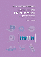 Excellent Employment: Hiring the Best People to Help Your Business Grow - Andrews, Ann