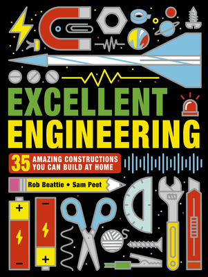 Excellent Engineering: 35 Amazing Constructions You Can Build at Home - Beattie, Rob