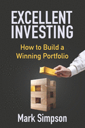 Excellent Investing: How to Build a Winning Portfolio