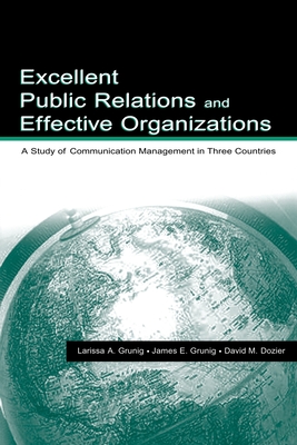 Excellent Public Relations and Effective Organizations: A Study of Communication Management in Three Countries - Grunig, James E, and Dozier, David M