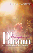 Exceptional Bloom: Coming Alive After Fifty