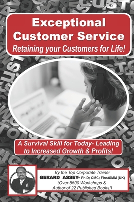Exceptional Customer Service - Retaining your Customers for Life! - Assey, Gerard