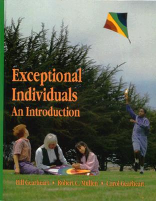 Exceptional Individuals: An Introduction - Gearheart, Bill R, and Gearheart, Carol J, and Mullen, Robert C