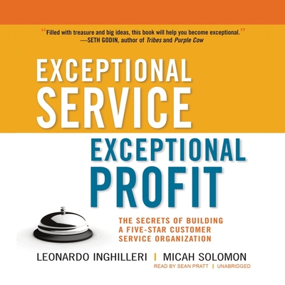 Exceptional Service, Exceptional Profit: The Secrets of Building a Five-Star Customer Service Organization - Inghilleri, Leonardo, and Solomon, Micah, and Schulze, Horst (Foreword by)