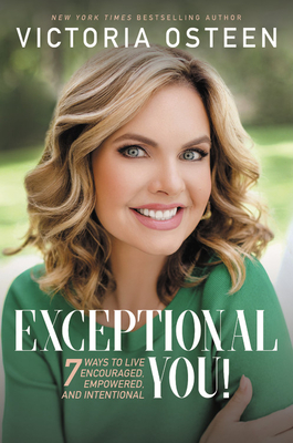 Exceptional You!: 7 Ways to Live Encouraged, Empowered, and Intentional - Osteen, Victoria