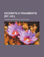 Excerpta E Fragmentis [By J.B.].