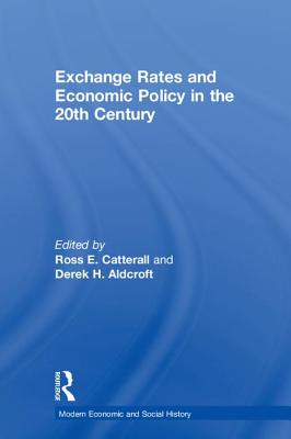 Exchange Rates and Economic Policy in the 20th Century - Aldcroft, Derek H., and Catterall, Ross E. (Editor)