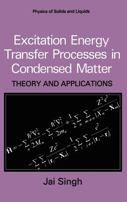 Excitation Energy Transfer Processes in Condensed Matter - Singh, Jai