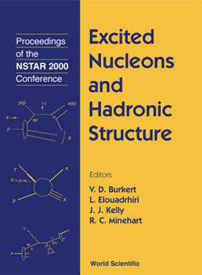 Excited Nucleons and Hadron Structure - Proceedings of the Nstar 2000 Conference - Burkert, Volker (Editor), and Elouadrhiri, Latifa (Editor), and Kelly, Jim (Editor)