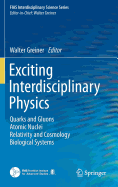 Exciting Interdisciplinary Physics: Quarks and Gluons / Atomic Nuclei / Relativity and Cosmology / Biological Systems