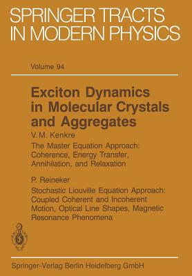Exciton Dynamics in Molecular Crystals and Aggregates - Kenkre, V. M. (Contributions by), and Reineker, P. (Contributions by)