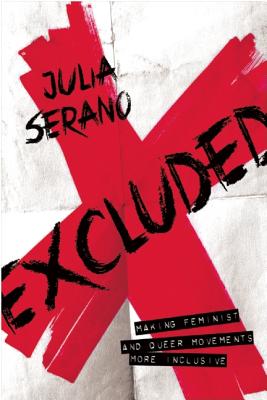 Excluded: Making Feminist and Queer Movements More Inclusive - Serano, Julia
