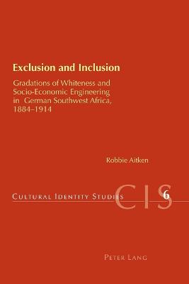 Exclusion and Inclusion: Gradations of Whiteness and Socio-Economic Engineering in German Southwest Africa, 1884-1914 - Chambers, Helen, and Aitken, Robbie
