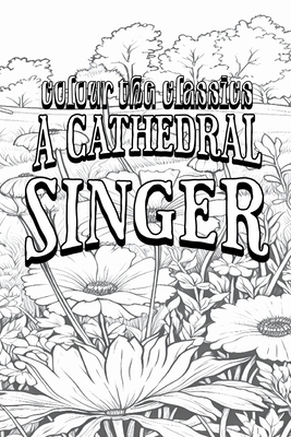 EXCLUSIVE COLORING BOOK Edition of James Lane Allen's A Cathedral Singer - Colour the Classics