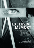 Exclusive Memory: A Perceptual History of the Future