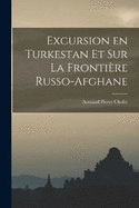 Excursion en Turkestan et sur la Frontire Russo-Afghane