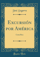 Excursion Por AMErica: Costa Rica (Classic Reprint)