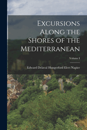 Excursions Along the Shores of the Mediterranean; Volume I