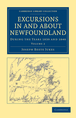 Excursions in and about Newfoundland, during the Years 1839 and 1840 - Jukes, Joseph Beete