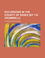 Excursions in the County of Essex [By T.K. Cromwell]