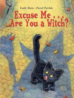 Excuse Me. . . Are You a Witch? - Horn, Emily